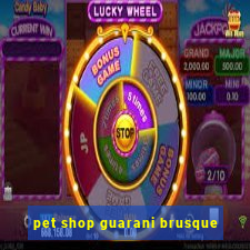 pet shop guarani brusque